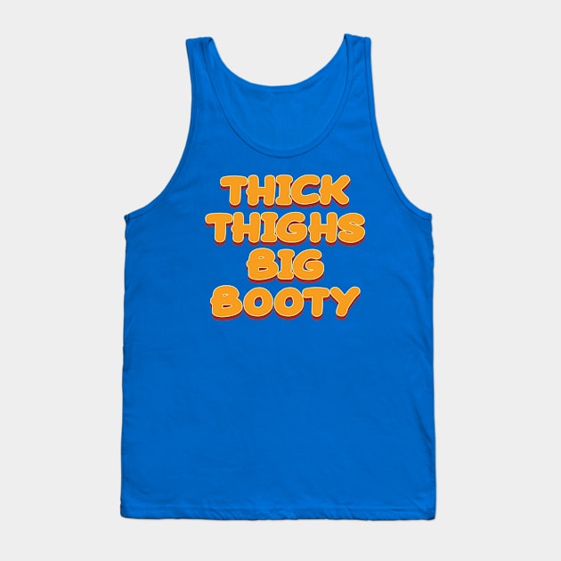 Thick Thighs Big Booty - Colored Text Tank Top by Whimsical Thinker